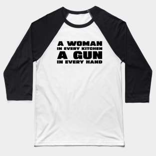 A Woman In Every Kitchen A Gun In Every Hand Baseball T-Shirt